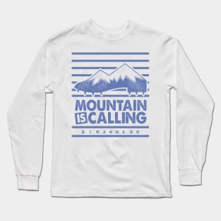 Mountain is Calling and I Wanna Go Long Sleeve T-Shirt